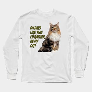 On Days Like This I'd Rather Be My Cat 1 Long Sleeve T-Shirt